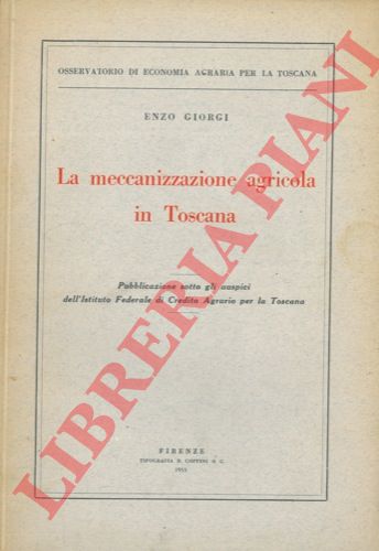 GIORGI Enzo - - La meccanizzazione agricola in Toscana.