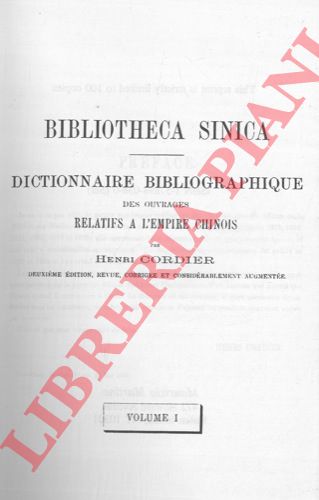 CORDIER Henri - - Bibliotheca Sinica. Dictionnaire bibliographique des ouvrages relatifs  l'Empire chinois. Deuxime dition, revue, corrige et considrablement Augmente.