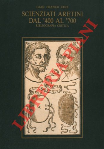 CINI Gian Franco - - Scienziati aretini dal '400 al '700. Bibliografia critica.