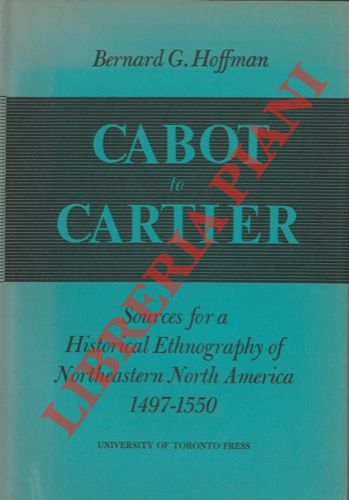 HOFFMAN Bernard G. - - Cabot to Cartier. Sources for a historical ethnography of Northeastern North America 1497-1550.