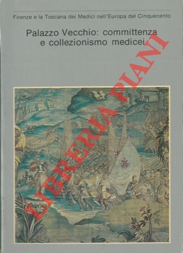 - - Palazzo Vecchio: committenza e collezionismo medicei.