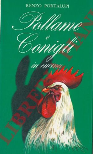 PORTALUPI Renzo - - Pollame e conigli in cucina.