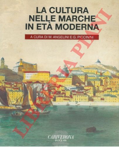 (ANGELINI Werter - PICCININI Gilberto) - - La cultura nelle Marche in et moderna.