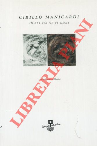 MUSSINI Massimo - FARIOLI Elisabetta - FESTANTI Maurizio - MARCENARO Giuseppe - - Cirillo Manicardi. Un artista fin de sicle.