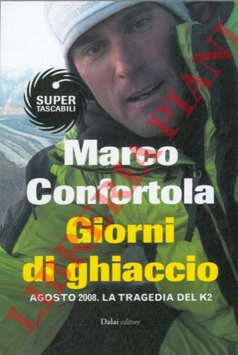 CONFORTA Marco - - Giorni di ghiaccio. Agosto 2008. La tragedia del K2.