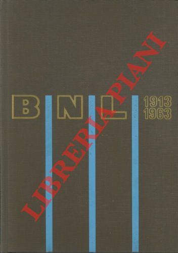 - - La Banca Nazionale del Lavoro. 1913 1963.