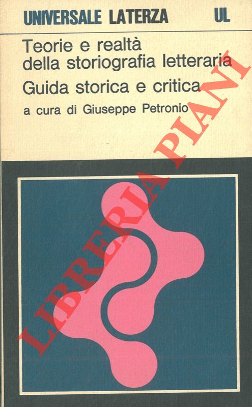 PETRONIO Giuseppe - - Teorie e realt della storiografia letteraria. Guida storica e critica.