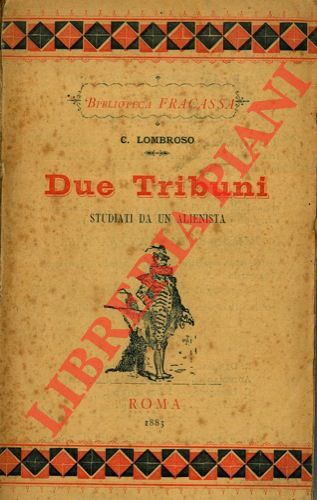 LOMBROSO C(esare) - - Due tribuni studiati da un alienista.