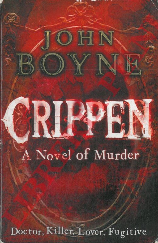 BOYNE John - - Crippen. A Novel of Murder.