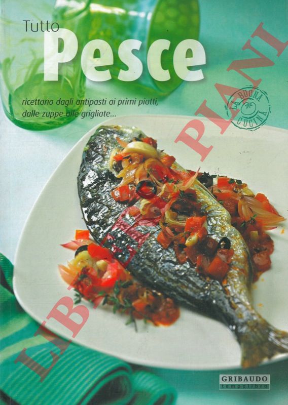 FRANCONERI Silvana - - Tutto pesce. Ricettario dagli antipasti ai primi piatti, dalle zuppe alle grigliate.