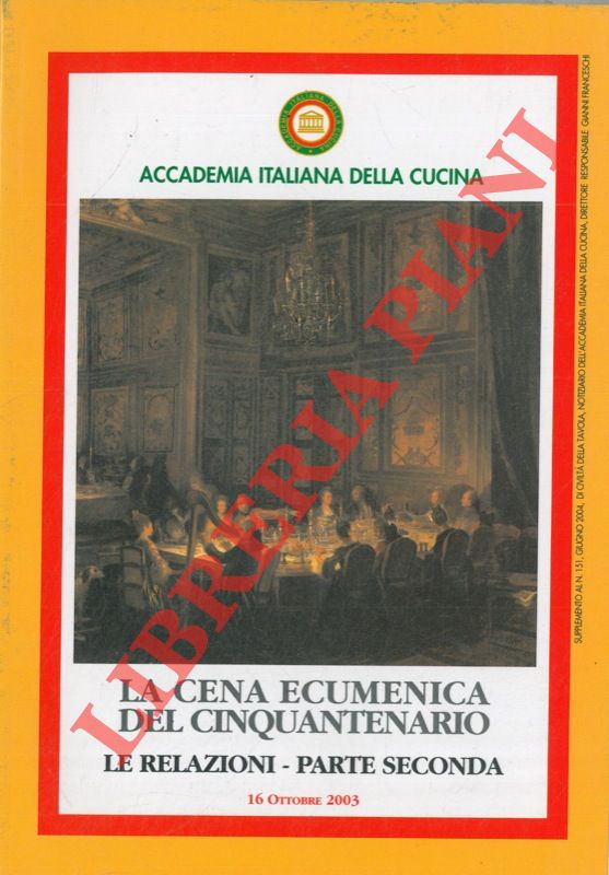 Accademia Italiana della Cucina - - La cena ecumenica del cinquantenario. Le relazioni, parte seconda.