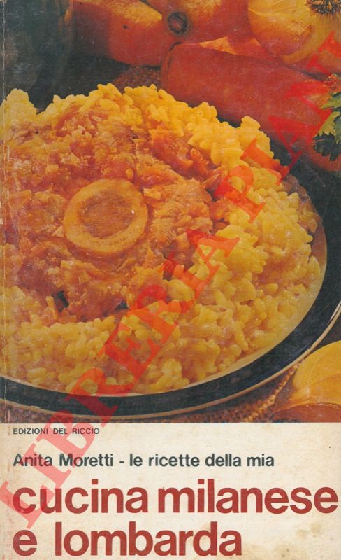 MORETTI Anita - - Le ricette della mia cucina milanese e lombarda.