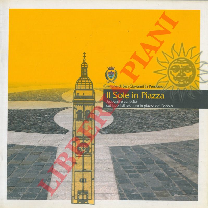 MERLI Enrico et AA. - - Il Sole in Piazza. Appunti e curiosit sui lavori di restauro in piazza del Popolo.