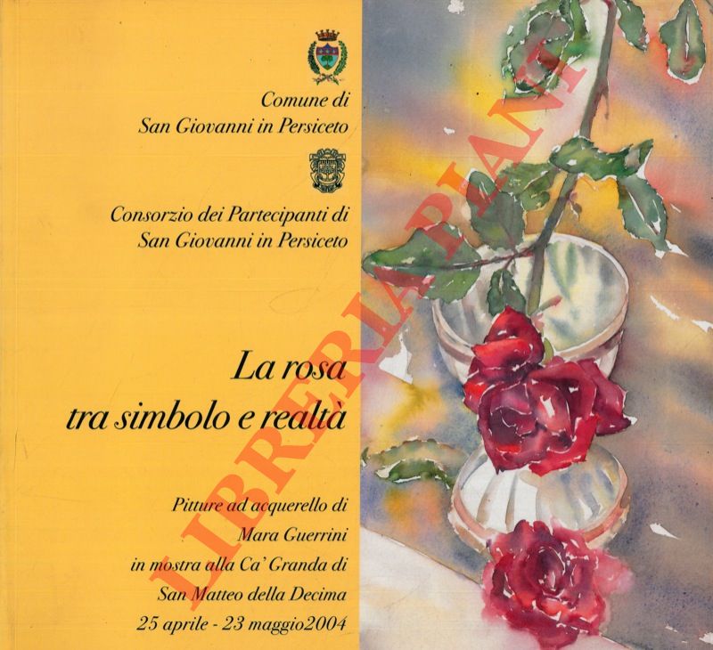 (OTTANI Vera) - - La rosa tra simbolo e realt. Pitture ad acquerello di Mara Guerrini.