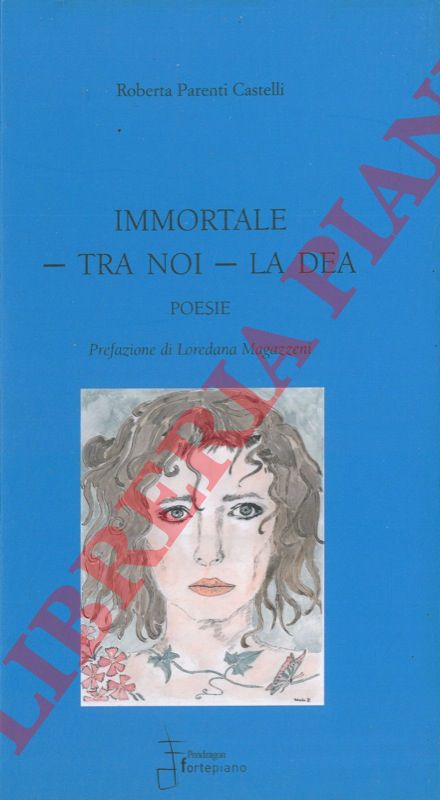 PARENTI CASTELLI Roberta - - Immortale - tra noi - la dea. Poesie.