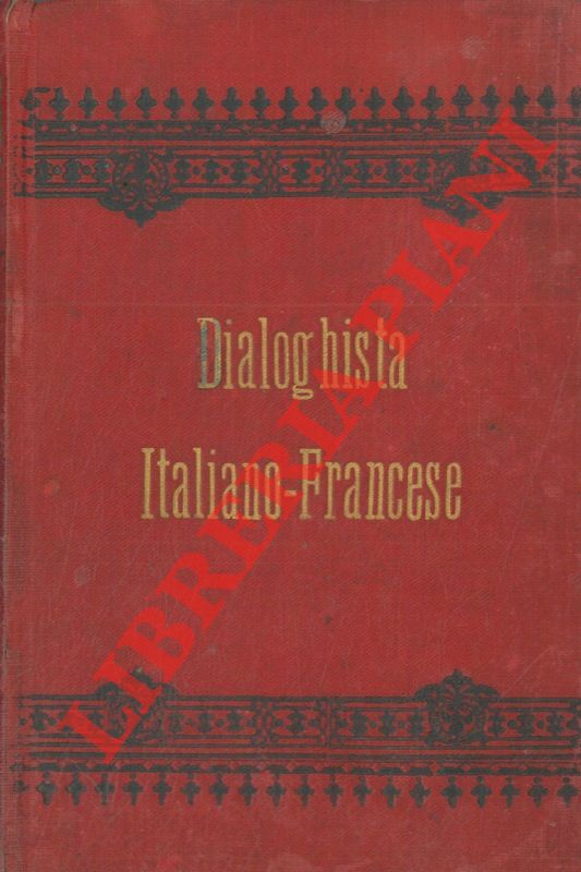 - - Il perfetto dialoghista italiano-francese. Manuale della conversazione e dello stile epistolare.