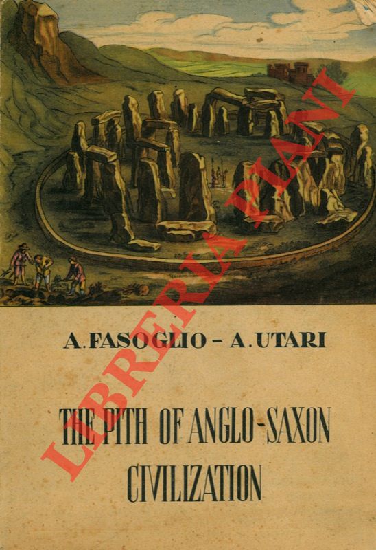 FASOGLIO A. - UTARI A. - - The Pith of Anglo-saxon Civilization.