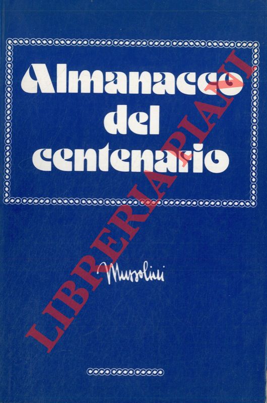 TAGLIENTE Giuseppe - - Mussolini. Almanacco del centenario.