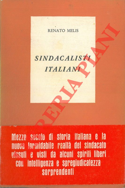 MELIS Renato - - Sindacalisti italiani. Con una scelta di scritti di Ant. Labriola, E. Leone, A. O. Olivetti, S. Panunzio, A. Lanzillo.