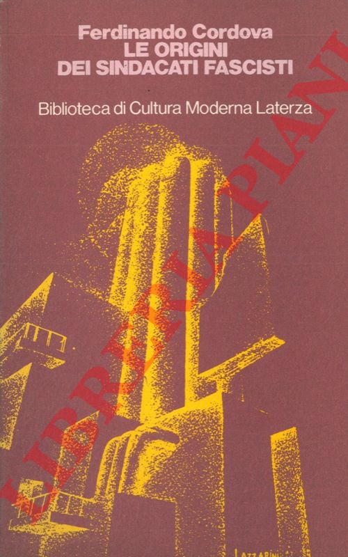 CORDOVA Ferdinando - - Le origini dei sindacati fascisti. 1918-1926.