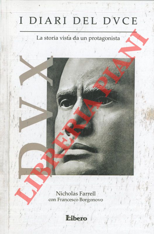 FARRELL Nicholas - BORGONOVO Francesco - - I diari del Duce. La storia vista da un protagonista.