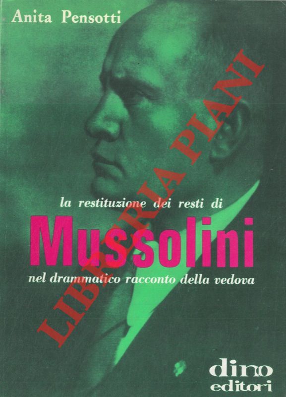 PENSOTTI Anita - - La restituzione dei resti di Mussolini nel drammatico racconto della vedova.