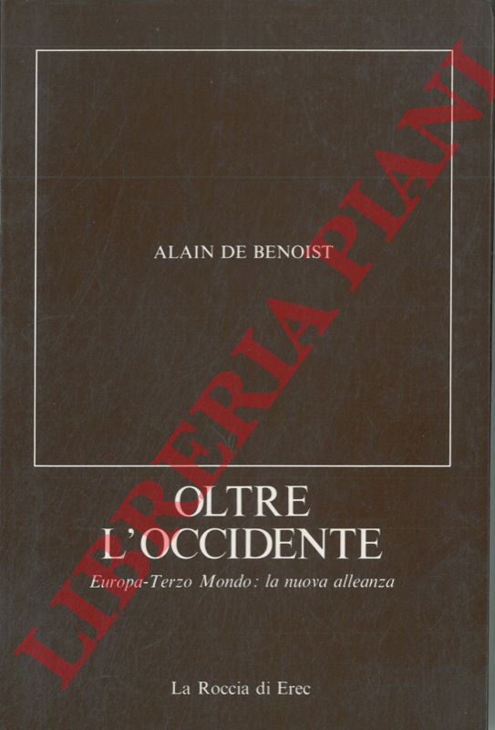 BENOIST Alain de - - Oltre l'Occidente. Europa-Terzo mondo: la nuova alleanza.