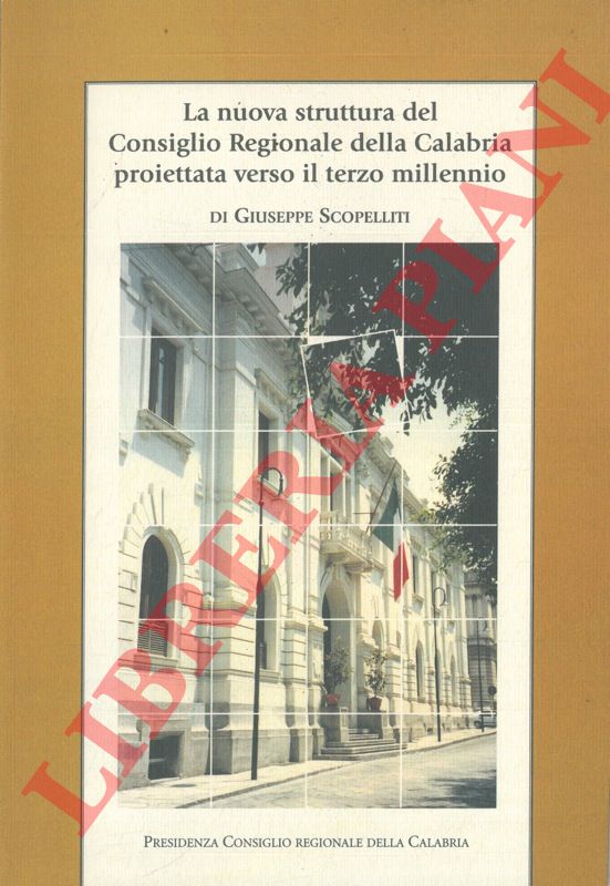 SCOPELLITI Giuseppe - - La nuova struttura del Consiglio Regionale della Calabria proiettata verso il terzo millennio.