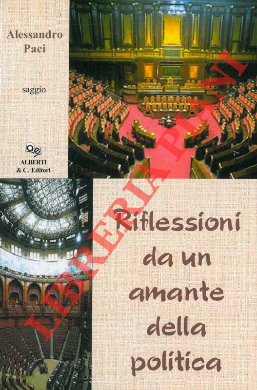 PACI Alessandro - - Riflessioni di un amante della politica.
