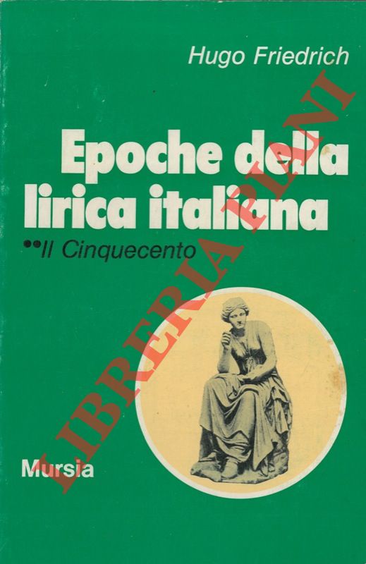 FRIDRICH Hugo - - Epoche della lirica italiana. Il Cinquecento.