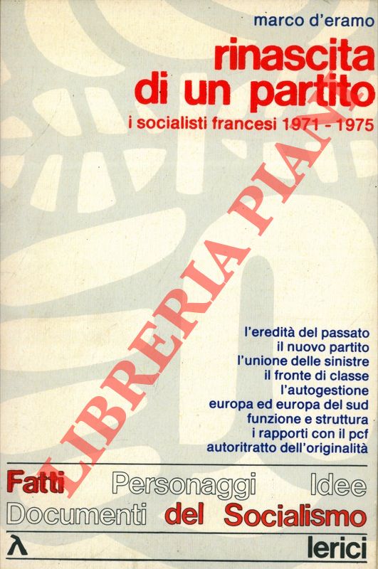 D'ERAMO Marco - - Rinascita di un partito. I socialisti francesi 1971 - 1975.