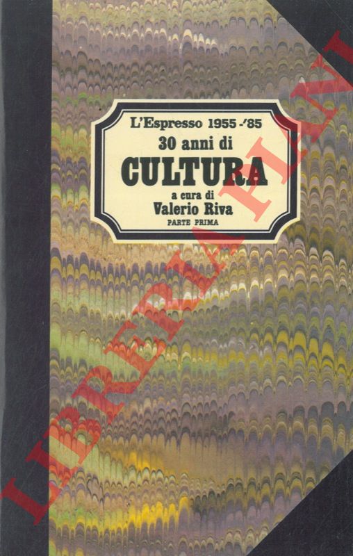 (RIVA Valerio) - 30 anni di cultura. 1955 - '85. Parte prima e seconda.
