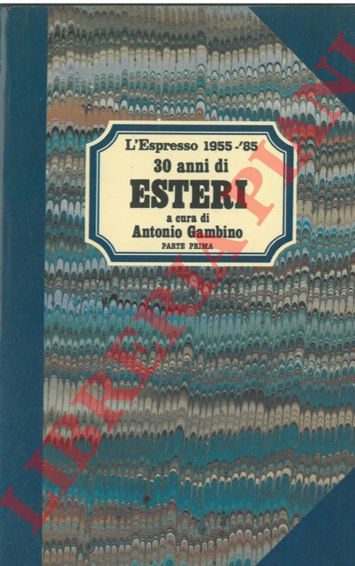 (GAMBINO Antonio) - - 30 anni di esteri. 1955 - '85. Parte prima e seconda.