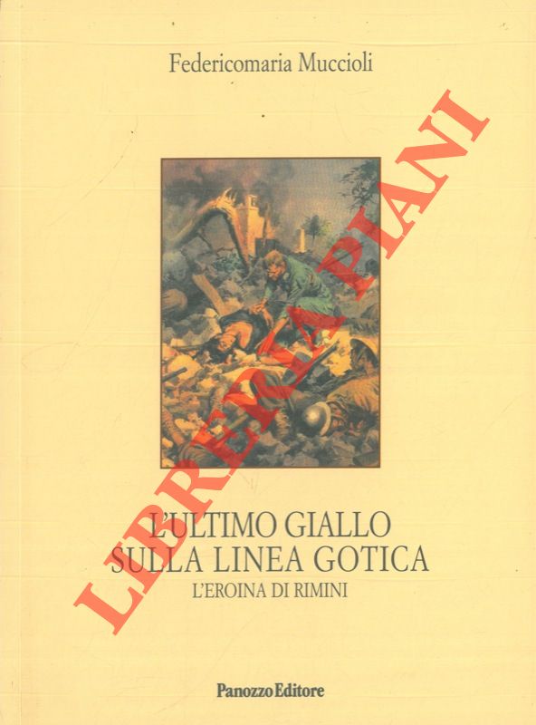 MUCCIOLI Federicomaria - - L'ultimo giallo sulla Linea Gotica. L'eroina di Rimini.