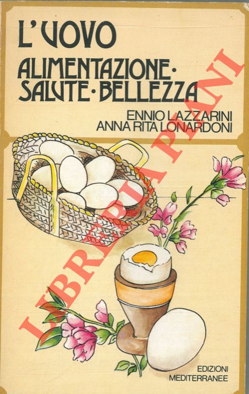 LAZZARINI Ennio - LONARDONI Anna Rita - - L'uovo. Alimentazione - Salute - Bellezza.