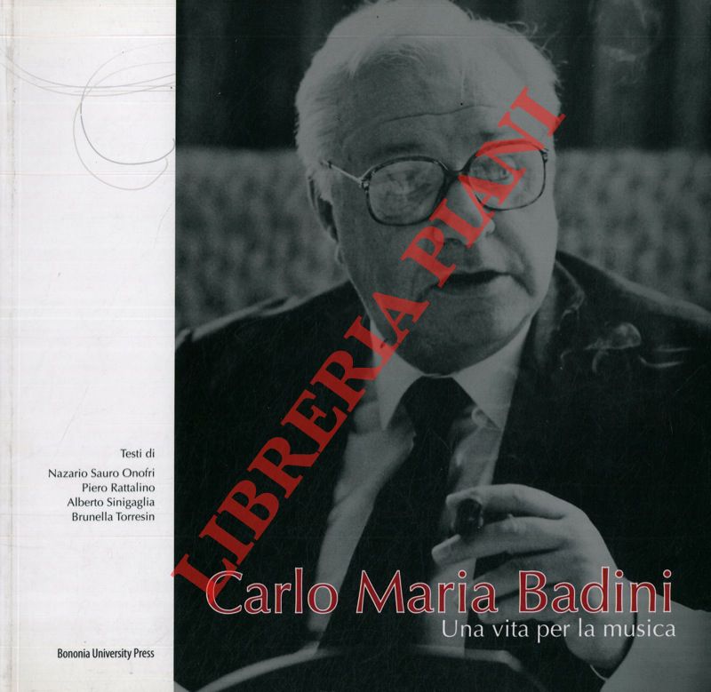 BADINI Carlo Maria - - Una vita per la musica.