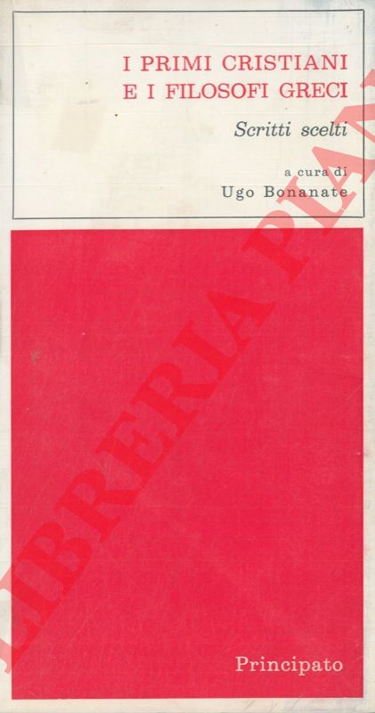 (BONANATE Ugo) - - I primi cristiani e i filosofi greci. Scritti scelti.