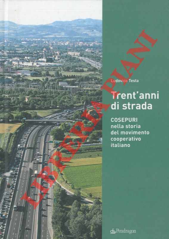 TESTA Ludovico - - Trent'anni di strada. Cosepuri nella storia del movimento cooperativo italiano.