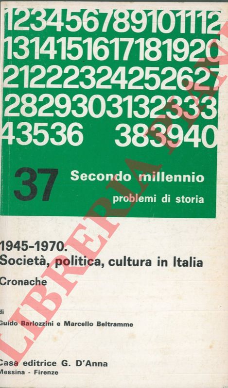 BARLOZZINI Guido - BELTRAMME Marcello - - 1945 - 1970. Societ, politica, cultura in Italia. Cronache.