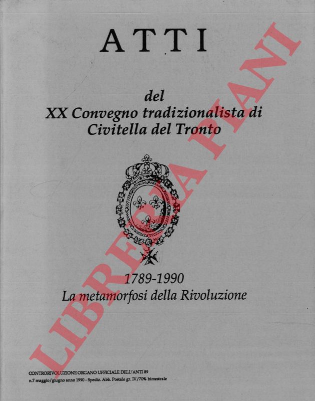 Atti del XX Convegno tradizionalista di Civitella del Tronto - - 1789 - 1990, La metamorfosi della Rivoluzione.