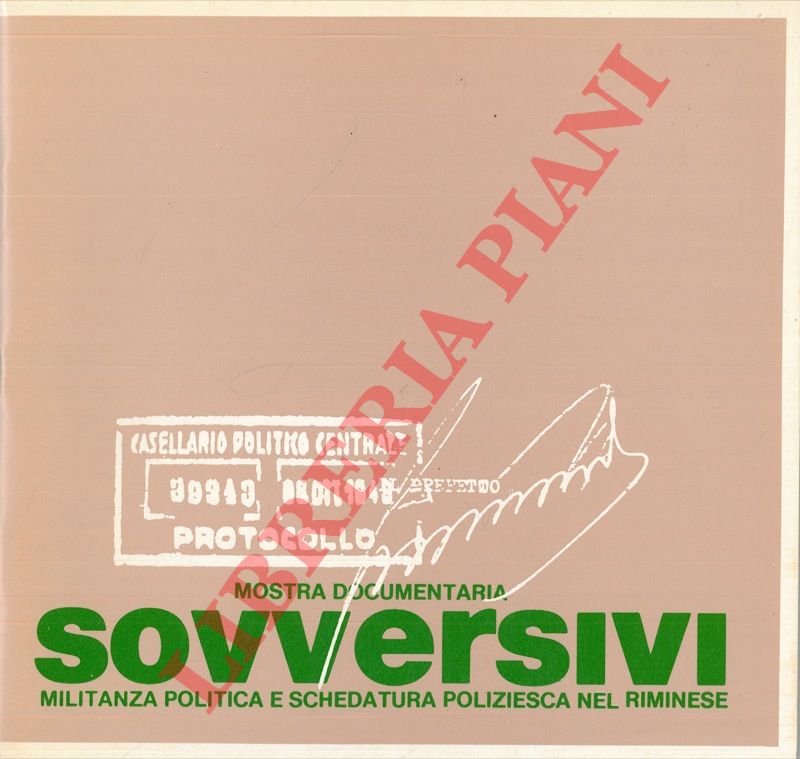 - - Sovversivi. Militanza politica e schedatura poliziesca nel riminese.