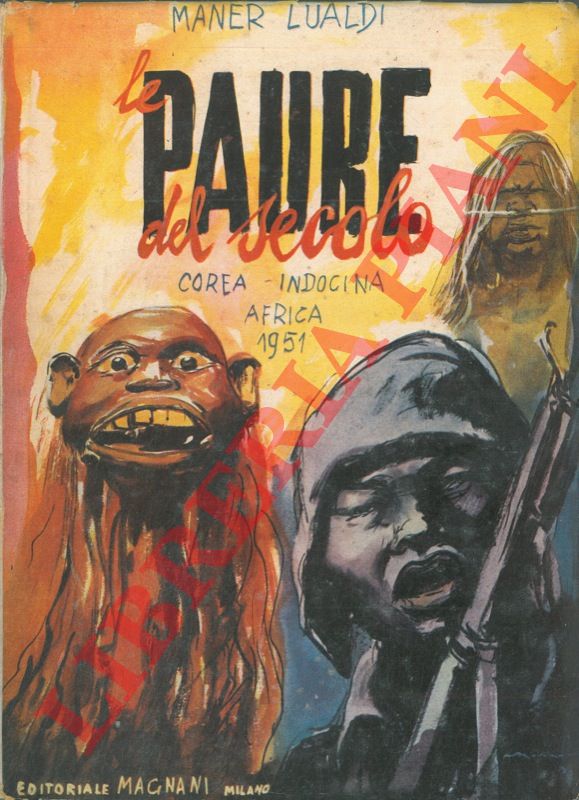 LUALDI Maner - - Le paure del secolo. Corea. Indocina. Africa. 1951.