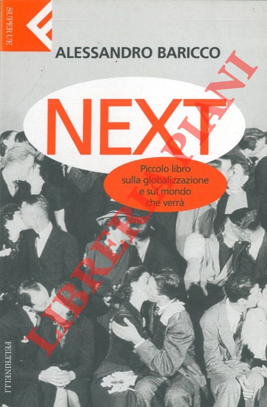 BARICCO Alessandro - - Next. Piccolo libro sulla globalizzazione e sul mondo che verr.