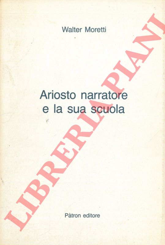MORETTI Walter - - Ariosto narratore e la sua scuola.