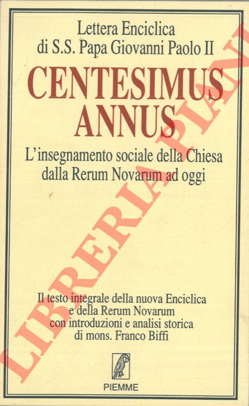 GIOVANNI PAOLO II - - Lettera enciclica di S. S. Papa Giovanni Paolo II. Centesimus Annus. L'insegnamento sociale della Chiesa dalla Rerum Novarum ad oggi.