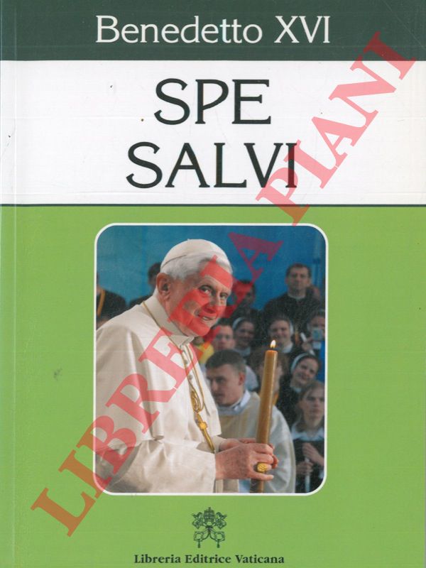 BENEDETTO XVI - - Spe Salvi. Lettera enciclica del sommo pontefice ai vescovi, ai presbiteri e ai diaconi, alle persone consacrate e a tutti i fedeli laici sulla speranza cristiana.