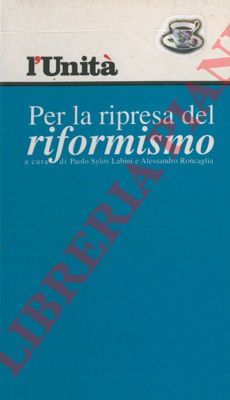 (SYLOS LABINI Paolo - RONCAGLIA Alessandro) - - Per la ripresa del riformismo.