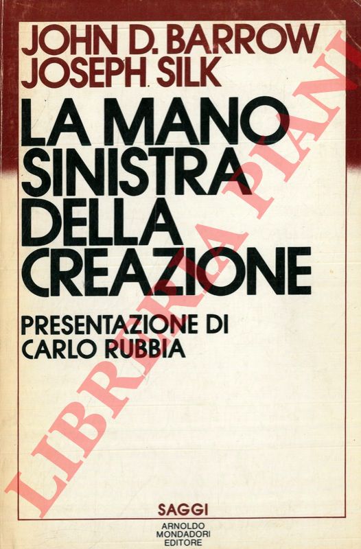 BARROW John D. - SILK Joseph - - La mano sinistra della creazione. Origine ed evoluzione dell'universo.