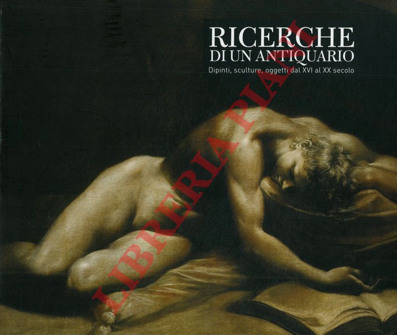 (BUSMANTI Eugenio - NOBILE Maurizio) - - Ricerche di un antiquario. Dipinti, sculture, oggetti dal XVI al XX secolo.