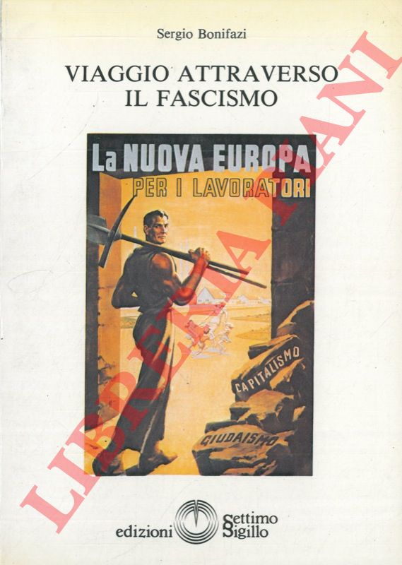 BONIFAZI Sergio - - Viaggio attraverso il fascismo.